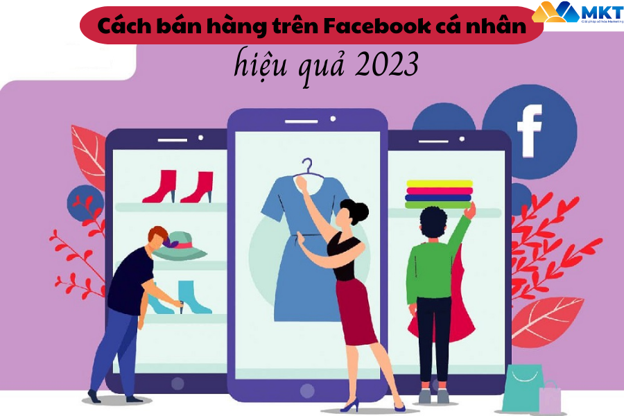 Cách bán hàng trên Facebook cá nhân hiệu quả 2023