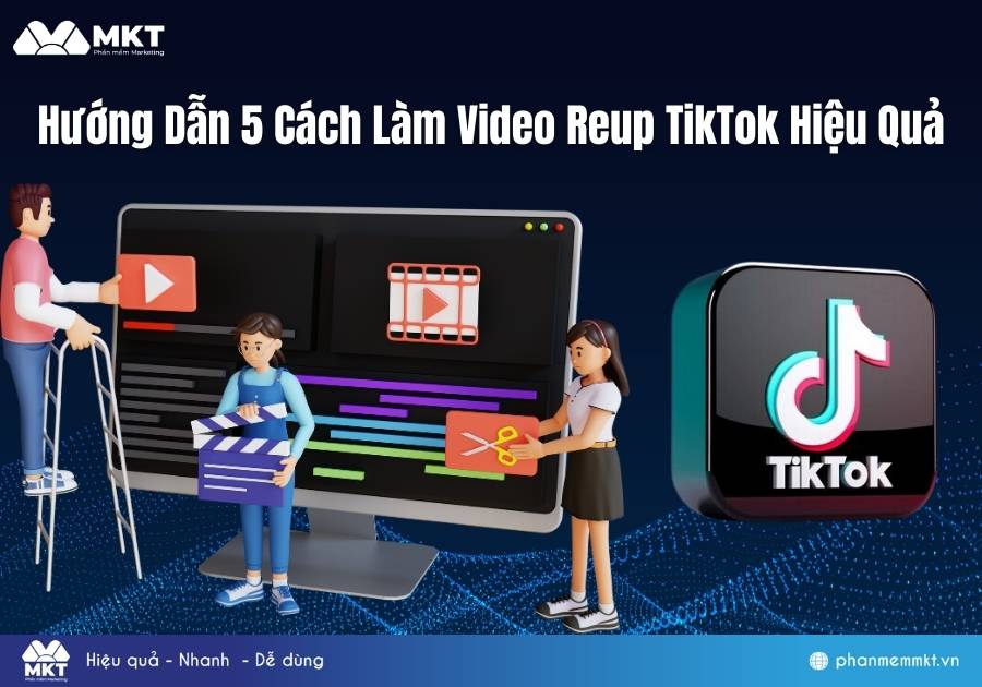 Hướng Dẫn 5 Cách Làm Video Reup TikTok Hiệu Quả