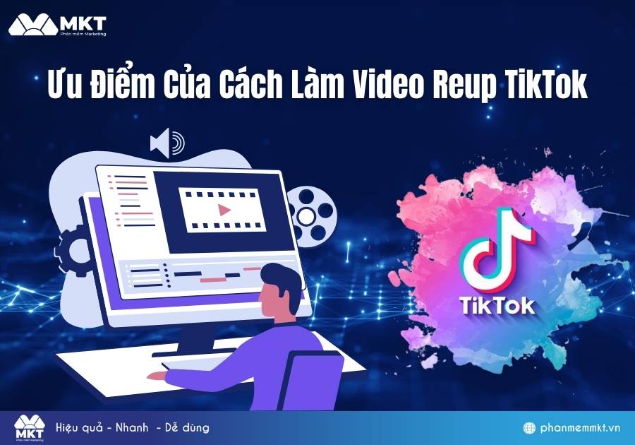 Ưu Điểm Của Cách Làm Video Reup TikTok 