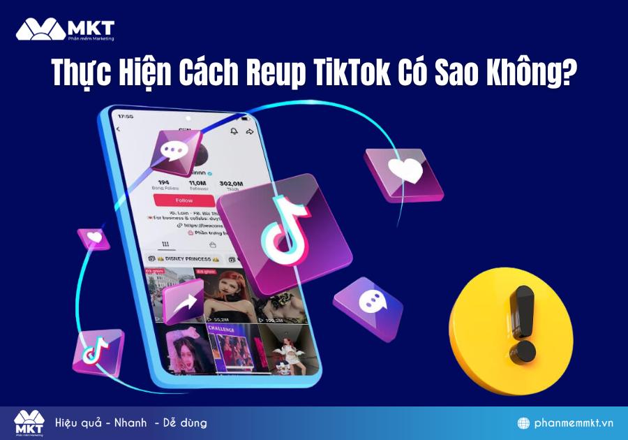 Thực Hiện Cách Reup TikTok Có Sao Không? 