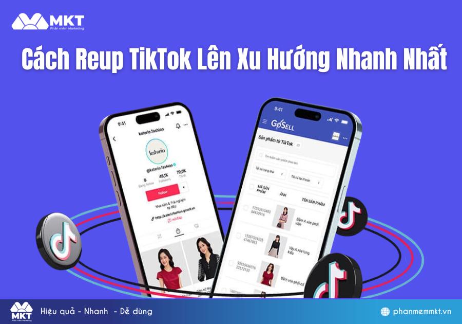 4 Bước Trong Cách Reup TikTok Lên Xu Hướng Nhanh Nhất Trên MKT Viral