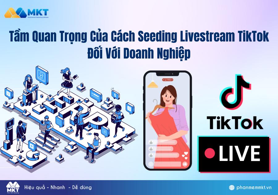 Tầm Quan Trọng Của Cách Seeding Livestream TikTok Đối Với Doanh Nghiệp Tầm Quan Trọng Của Cách Seeding Livestream TikTok Đối Với Doanh Nghiệp