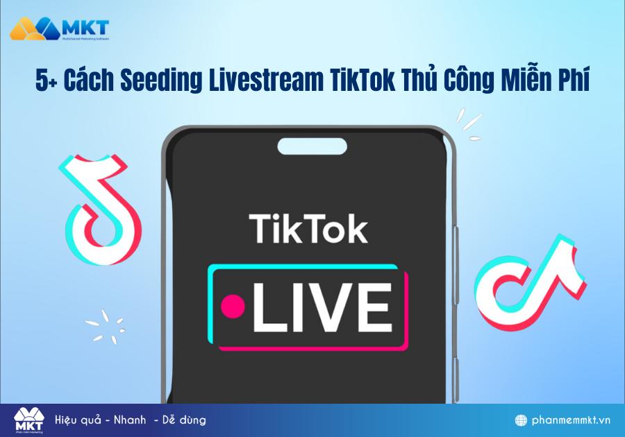 5+ Cách Seeding Livestream TikTok Thủ Công Miễn Phí 5+ Cách Seeding Livestream TikTok Thủ Công Miễn Phí