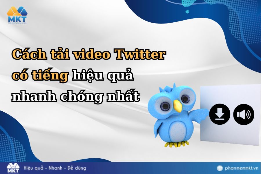 Cách tải video Twitter có tiếng hiệu quả nhanh chóng nhất