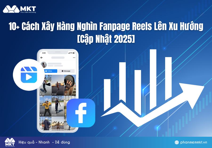 10+ Cách Xây Hàng Nghìn Fanpage Reels Lên Xu Hướng [Cập Nhật 2025]