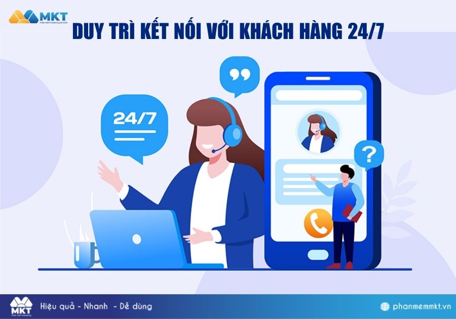 Duy trì kết nối với khách hàng 24/7 Duy trì kết nối với khách hàng 24/7