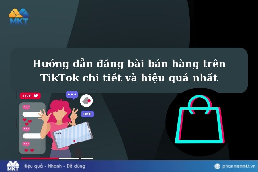 Hướng dẫn đăng bài bán hàng trên TikTok chi tiết và hiệu quả nhất