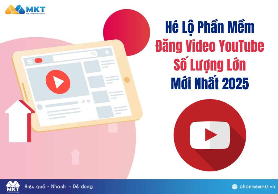 Hé Lộ Phần Mềm Đăng Video YouTube Số Lượng Lớn Mới Nhất 2025