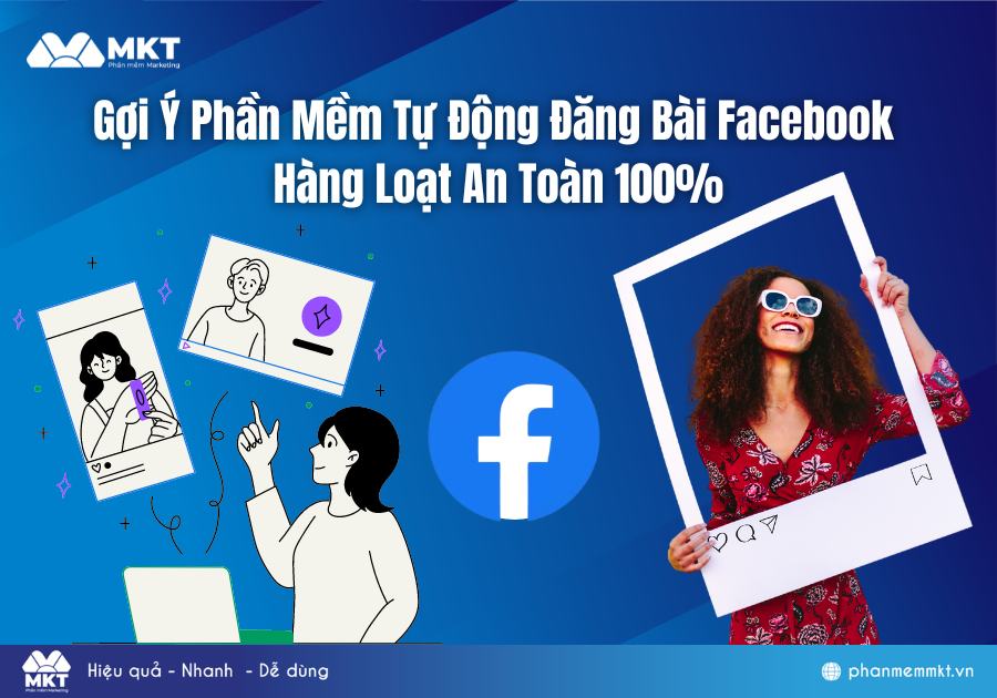 Gợi Ý Phần Mềm Tự Động Đăng Bài Facebook Hàng Loạt An Toàn 100%
