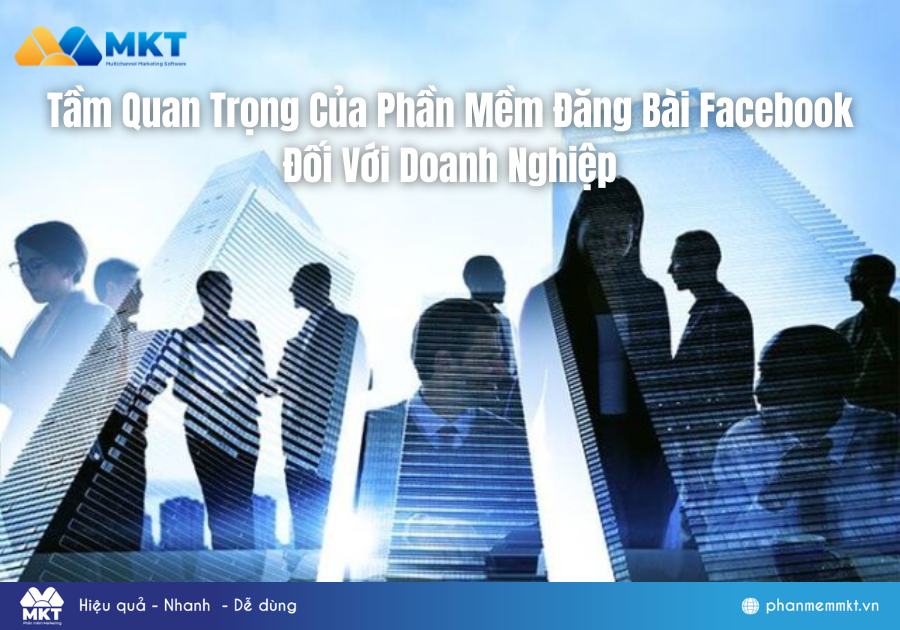 Tầm Quan Trọng Của Phần Mềm Đăng Bài Facebook Đối Với Doanh Nghiệp Tầm Quan Trọng Của Phần Mềm Đăng Bài Facebook Đối Với Doanh Nghiệp