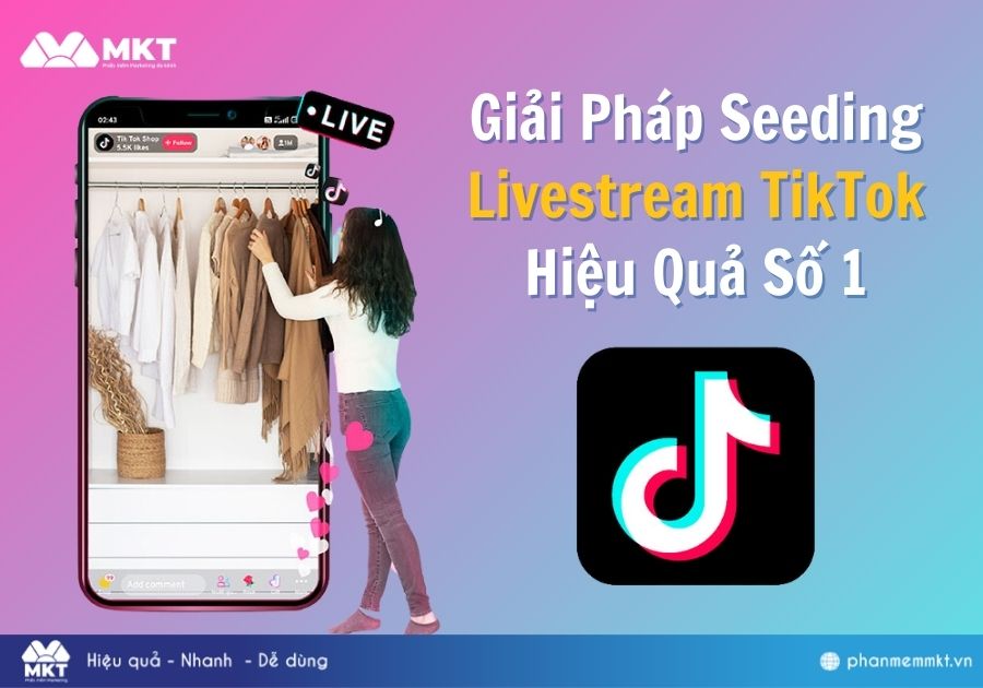 Giải Pháp Seeding Livestream TikTok Hiệu Quả Số 1 Giải Pháp Seeding Livestream TikTok Hiệu Quả Số 1