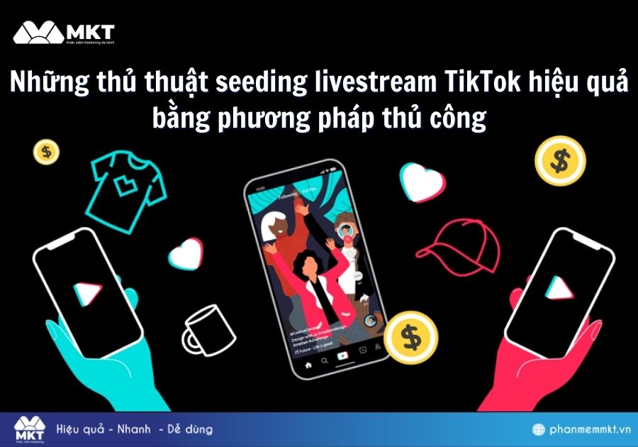 Những thủ thuật seeding livestream TikTok hiệu quả bằng phương pháp thủ công Những thủ thuật seeding livestream TikTok hiệu quả bằng phương pháp thủ công