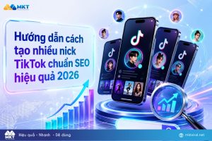 Học cách tạo nhiều nick TikTok chuẩn SEO hiệu quả 2026