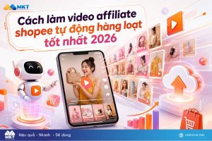 Cách làm video affiliate shopee tự động hàng loạt tốt nhất 2026