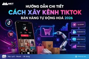 Hướng dẫn cách xây kênh TikTok bán hàng tự động hoá 2026