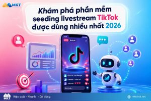 Khám phá phần mềm seeding livestream TikTok được dùng nhiều nhất 2026