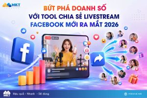 Bứt phá doanh số với tool chia sẻ livestream Facebook mới ra mắt 2026